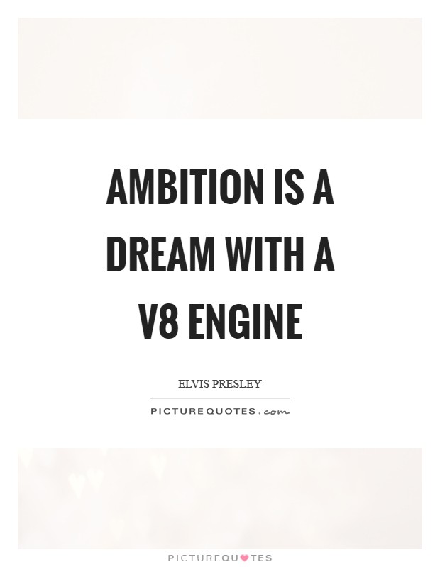 Ambition is a dream with a V8 engine Picture Quote #1
