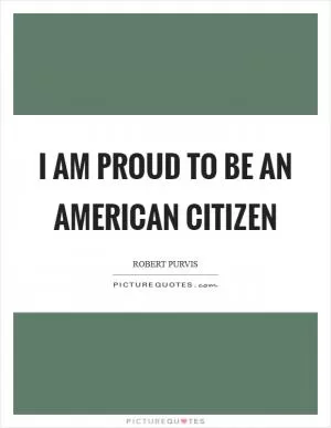 I am proud to be an American Citizen Picture Quote #1