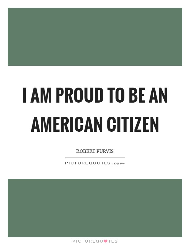 I am proud to be an American Citizen Picture Quote #1
