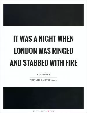 It was a night when London was ringed and stabbed with fire Picture Quote #1