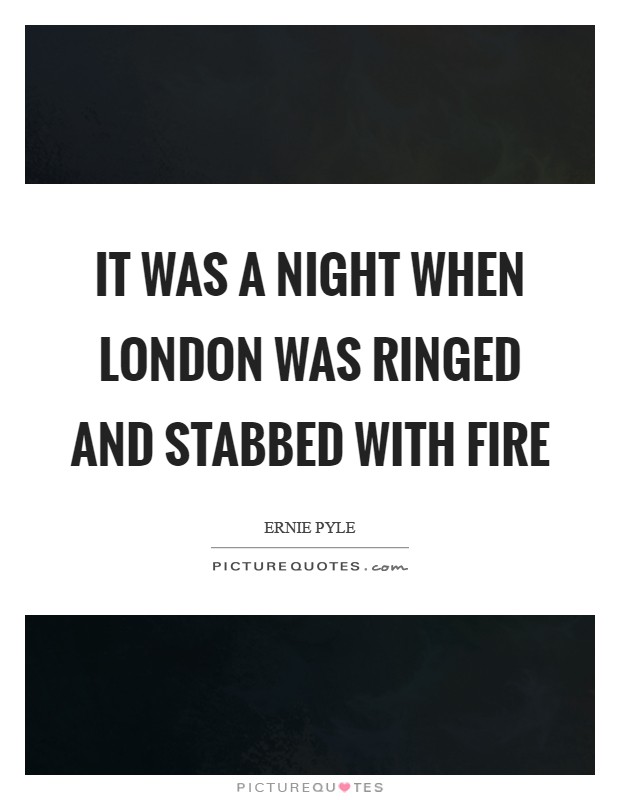 It was a night when London was ringed and stabbed with fire Picture Quote #1