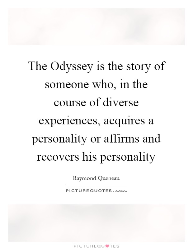 The Odyssey is the story of someone who, in the course of diverse experiences, acquires a personality or affirms and recovers his personality Picture Quote #1