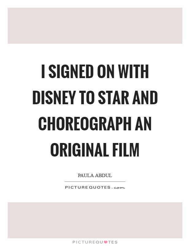 I signed on with Disney to star and choreograph an original film Picture Quote #1
