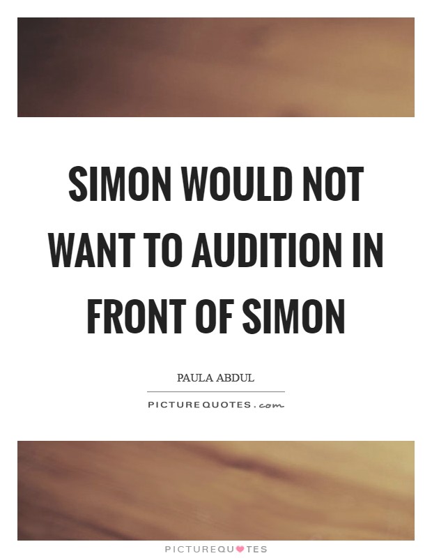 Simon would not want to audition in front of Simon Picture Quote #1