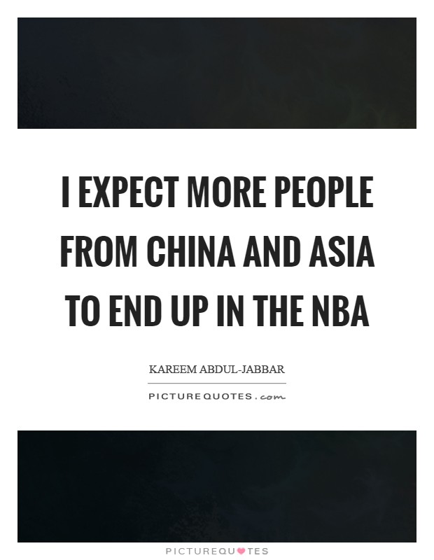 I expect more people from China and Asia to end up in the NBA Picture Quote #1