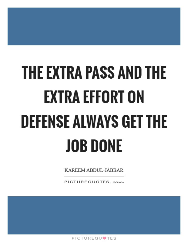 The extra pass and the extra effort on defense always get the job done Picture Quote #1