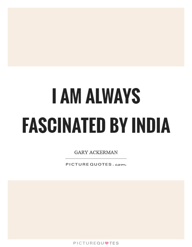 I am always fascinated by India Picture Quote #1