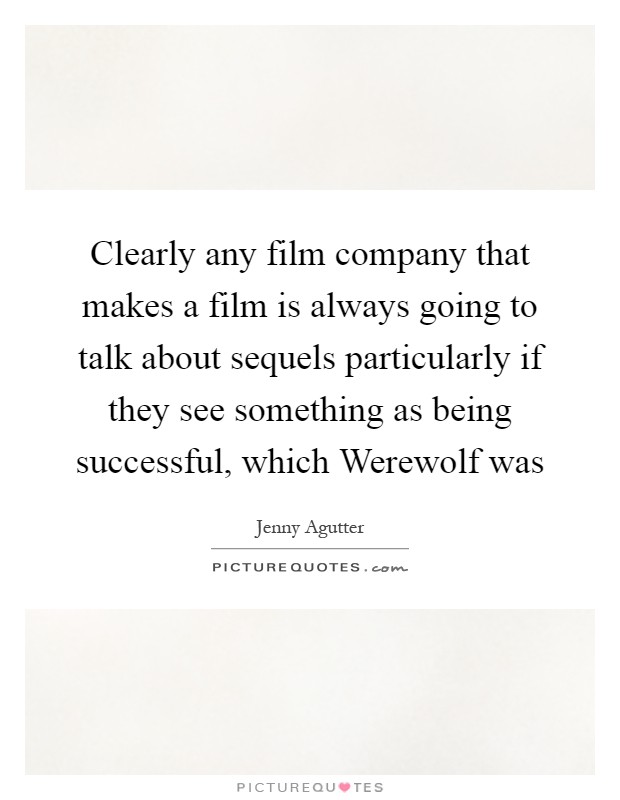 Clearly any film company that makes a film is always going to talk about sequels particularly if they see something as being successful, which Werewolf was Picture Quote #1