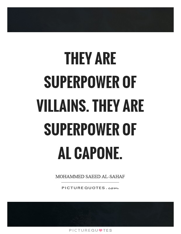 They are superpower of villains. They are superpower of Al Capone Picture Quote #1