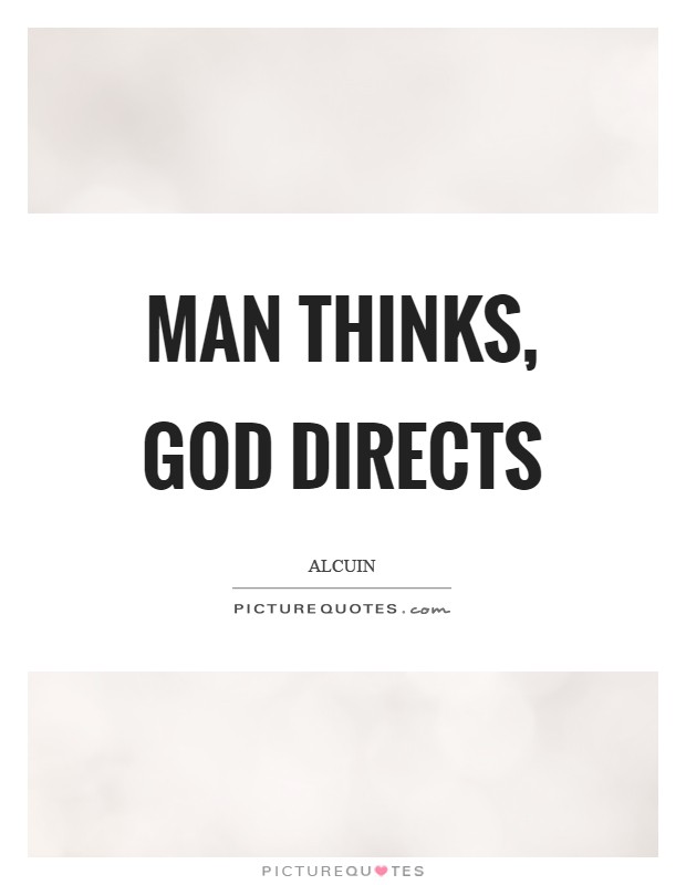 Man thinks, God directs Picture Quote #1