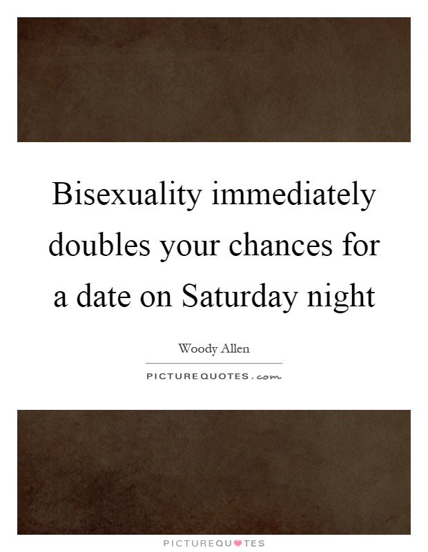Bisexuality immediately doubles your chances for a date on Saturday night Picture Quote #1