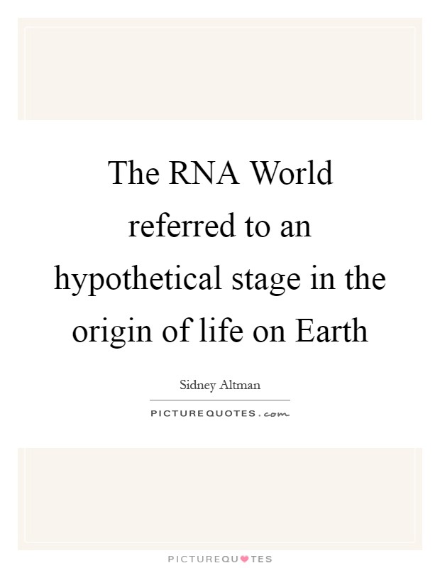 The RNA World referred to an hypothetical stage in the origin of life on Earth Picture Quote #1