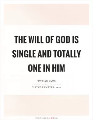 The will of God is single and totally one in Him Picture Quote #1
