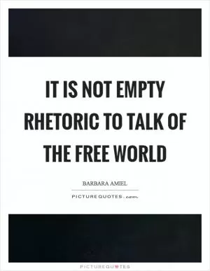 It is not empty rhetoric to talk of the Free World Picture Quote #1