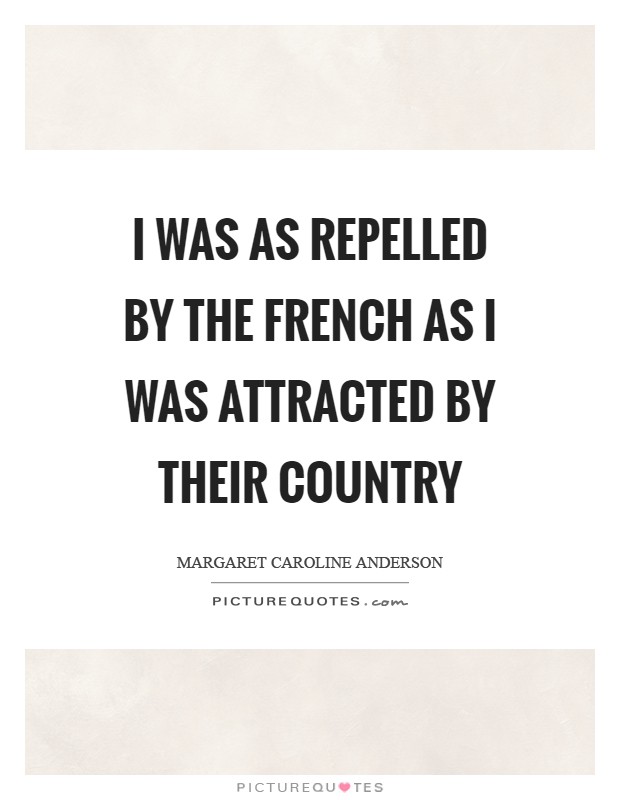 I was as repelled by the French as I was attracted by their country Picture Quote #1