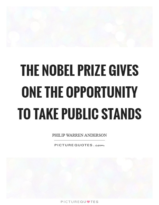 The Nobel Prize gives one the opportunity to take public stands Picture Quote #1
