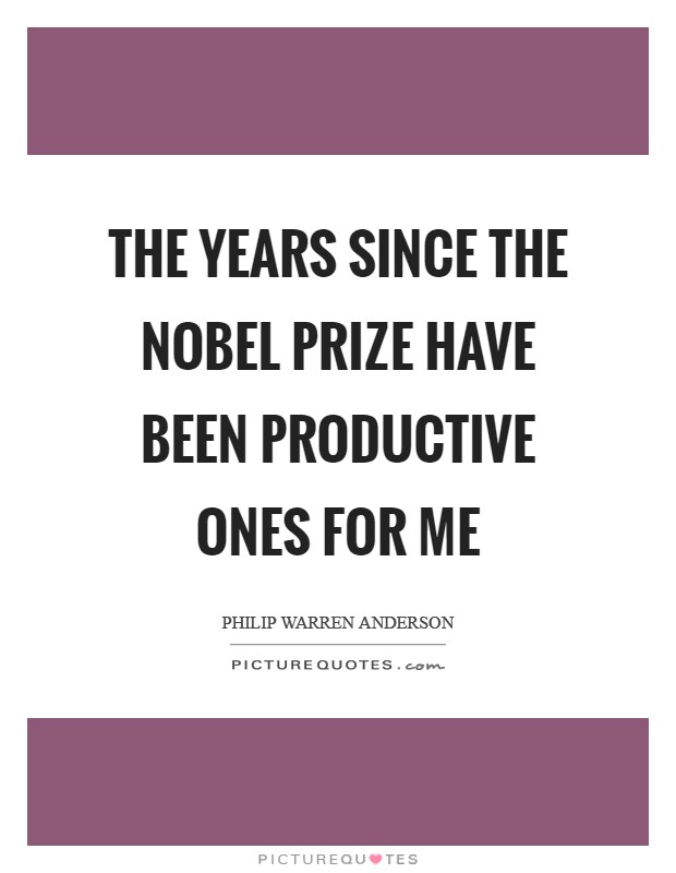 The years since the Nobel Prize have been productive ones for me Picture Quote #1