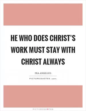 He who does Christ’s work must stay with Christ always Picture Quote #1