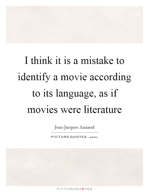 I think it is a mistake to identify a movie according to its language, as if movies were literature Picture Quote #1