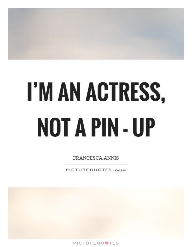 I'm an actress, not a pin - up Picture Quote #1