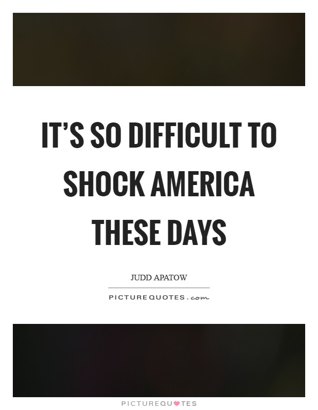 It's so difficult to shock America these days Picture Quote #1