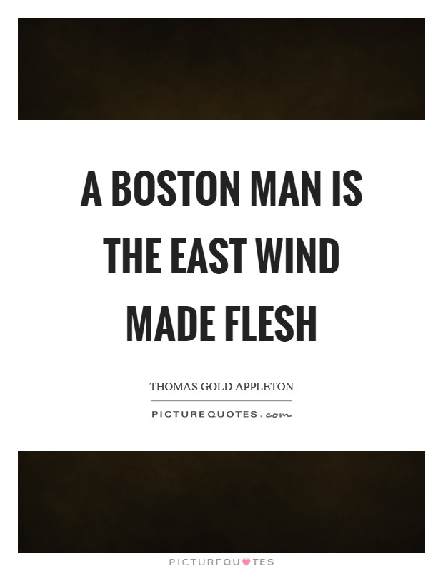 A Boston man is the east wind made flesh Picture Quote #1