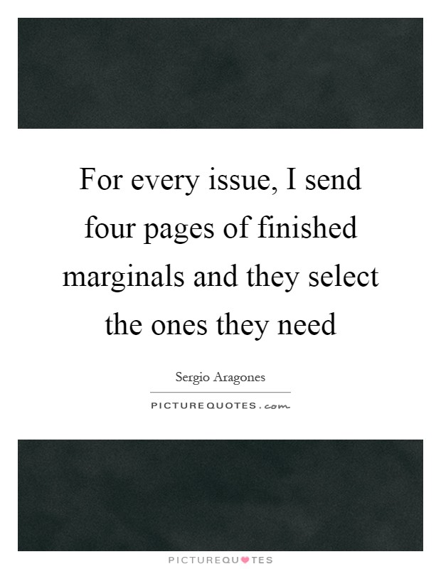 For every issue, I send four pages of finished marginals and they select the ones they need Picture Quote #1