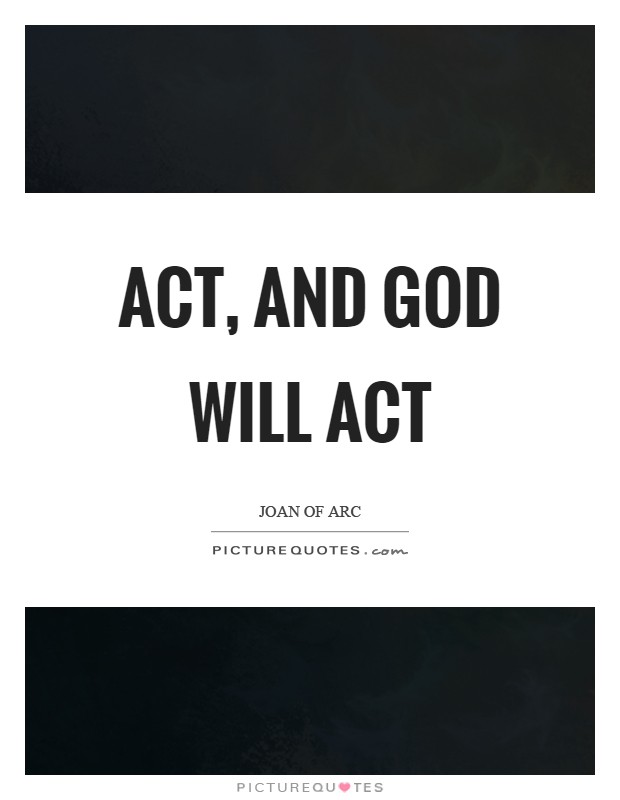 Act, and God will act Picture Quote #1