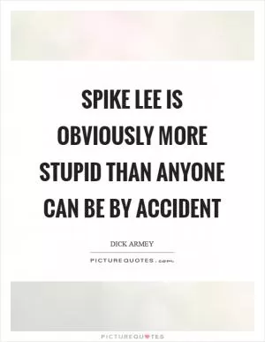 Spike Lee is obviously more stupid than anyone can be by accident Picture Quote #1
