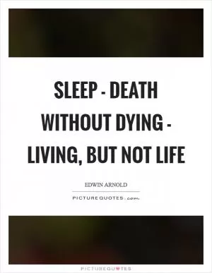 Sleep - death without dying - living, but not life Picture Quote #1