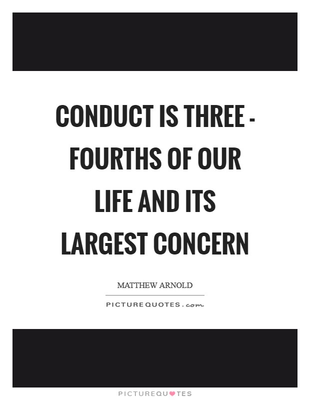 Conduct is three - fourths of our life and its largest concern Picture Quote #1