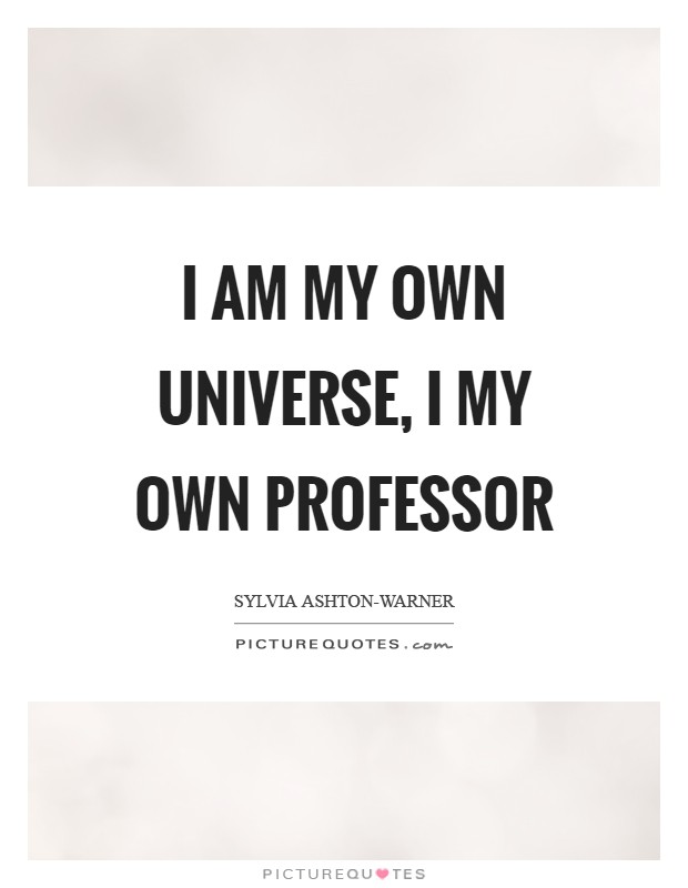 I am my own Universe, I my own Professor Picture Quote #1