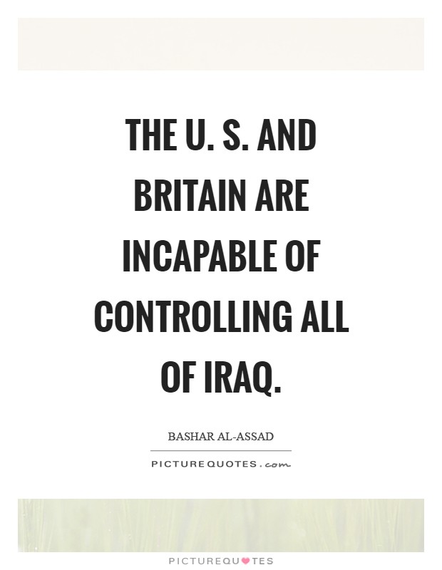The U. S. And Britain are incapable of controlling all of Iraq Picture Quote #1