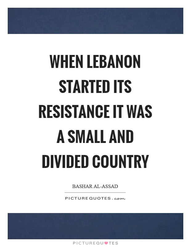 When Lebanon started its resistance it was a small and divided country Picture Quote #1