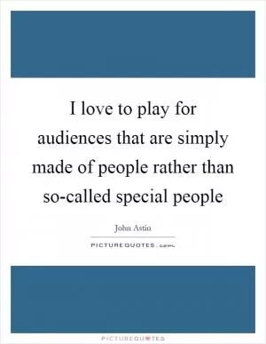 I love to play for audiences that are simply made of people rather than so-called special people Picture Quote #1