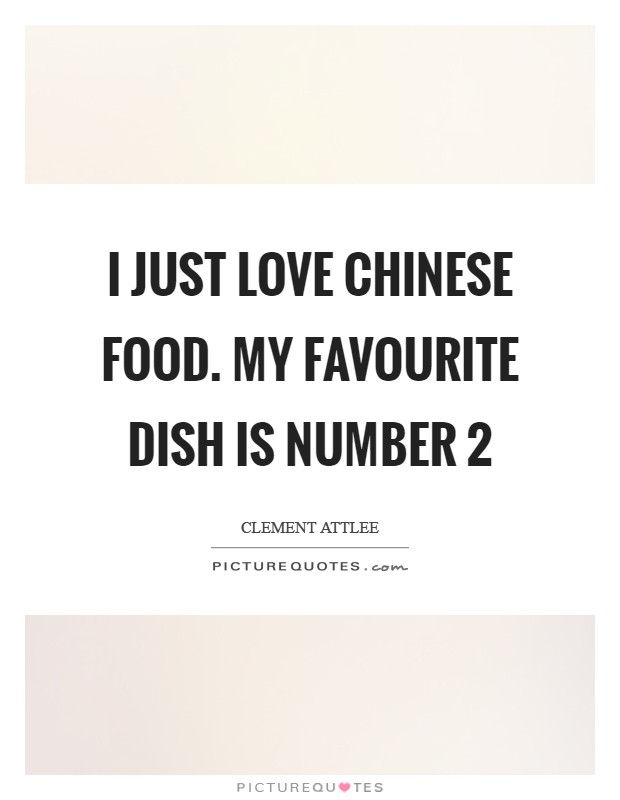 I just love Chinese food. My favourite dish is number 2 Picture Quote #1
