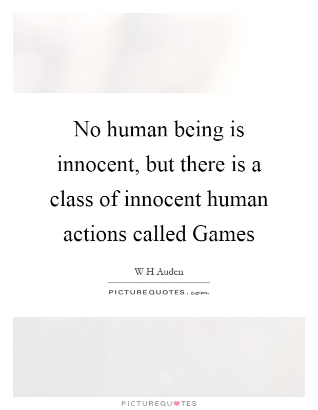 No human being is innocent, but there is a class of innocent human actions called Games Picture Quote #1