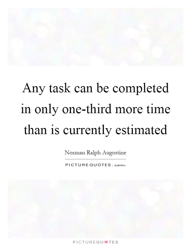 Any task can be completed in only one-third more time than is currently estimated Picture Quote #1