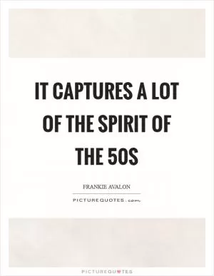 It captures a lot of the spirit of the  50s Picture Quote #1