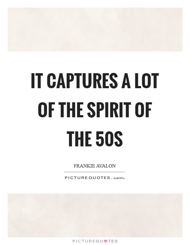 It captures a lot of the spirit of the  50s Picture Quote #1