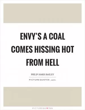 Envy’s a coal comes hissing hot from Hell Picture Quote #1