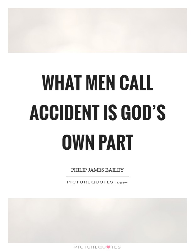 What men call accident is God's own part Picture Quote #1