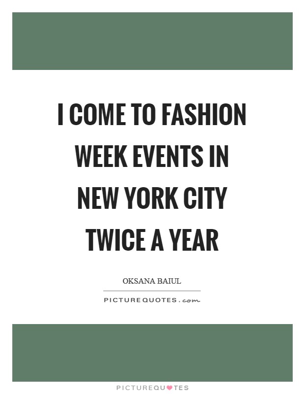 I come to Fashion Week events in New York City twice a year Picture Quote #1