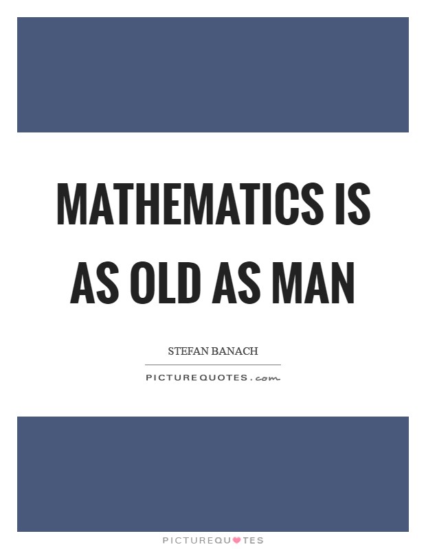 Mathematics is as old as Man Picture Quote #1