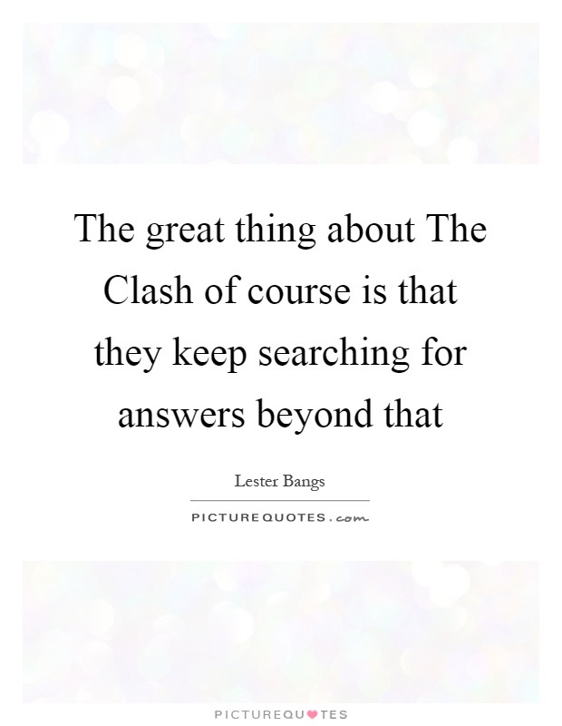 The great thing about The Clash of course is that they keep searching for answers beyond that Picture Quote #1