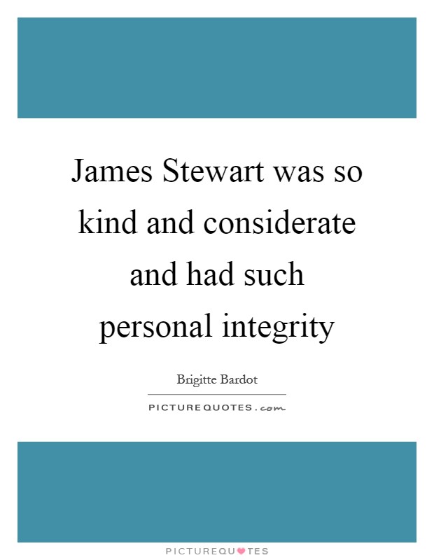 James Stewart was so kind and considerate and had such personal integrity Picture Quote #1