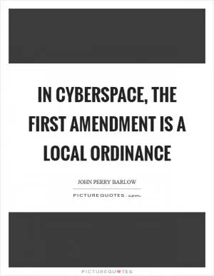 In Cyberspace, the First Amendment is a local ordinance Picture Quote #1