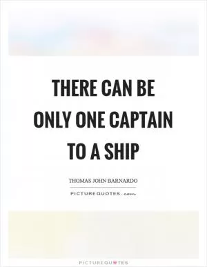 There can be only one Captain to a ship Picture Quote #1