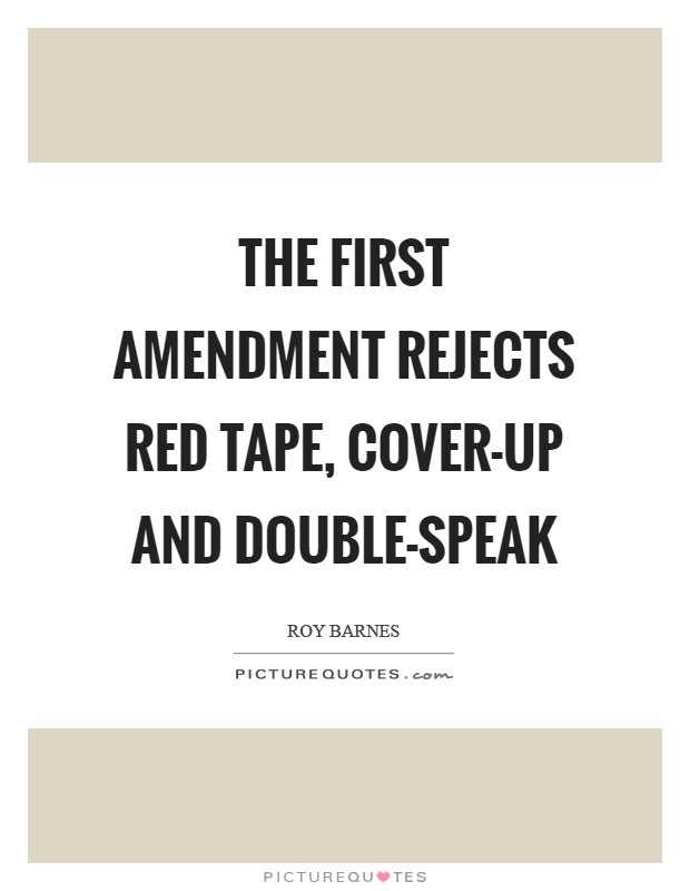 The First Amendment rejects red tape, cover-up and double-speak Picture Quote #1