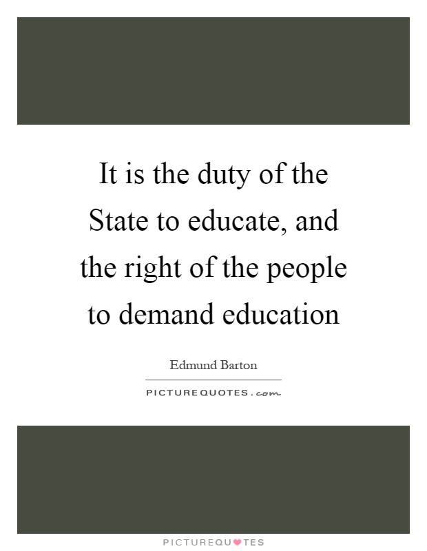 It is the duty of the State to educate, and the right of the people to demand education Picture Quote #1